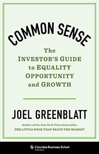 Common Sense – The Investor`s Guide to Equality, Opportunity, and Growth Hardcover – by Joel Greenblatt