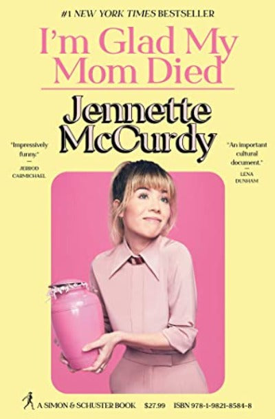 I'm Glad My Mom Died -Paperback – by Jennette McCurdy (Author)