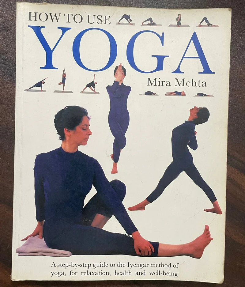 How to Use Yoga: A Step by Step Guide by Mira Mehta