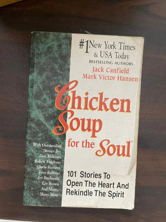 Chicken Soup for the Soul: 101 Stories to Open the Heart & Rekindle the Spirit by Jack Canfield