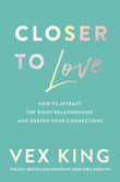 Closer to Love: How to Attract the Right Relationships and Deepen Your Connections
by King Vex