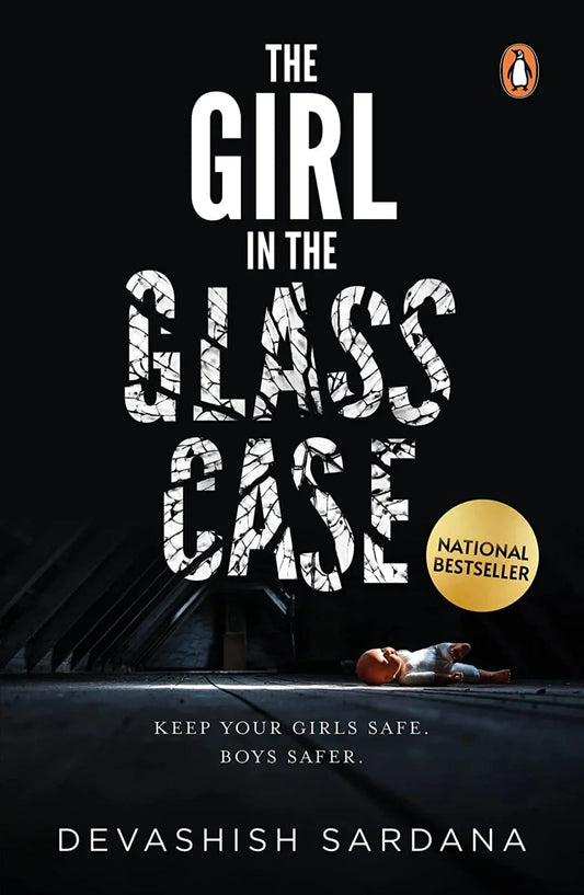 The Girl in the Glass Case: Keep your girls safe. Boys safer by Devashish Sardana