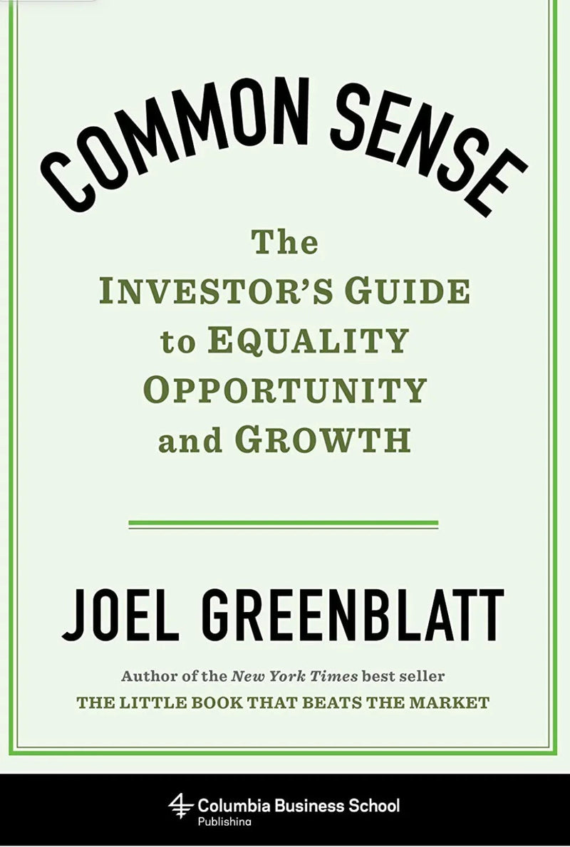 Common Sense – The Investor`s Guide to Equality, Opportunity, and Growth Hardcover – by Joel Greenblatt