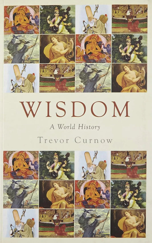 Wisdom: A World History by Trevor Curnow