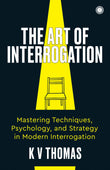 The Art of Interrogation: Mastering Techniques, Psychology, and Strategy in Modern Interrogation – Jaico Books