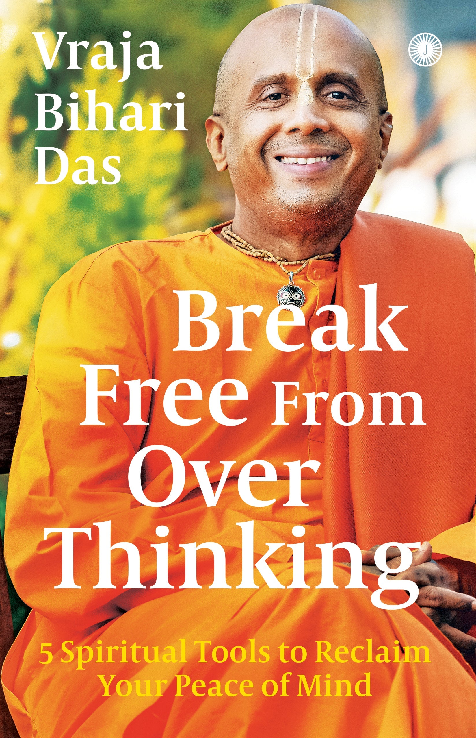 Break Free From Overthinking: 5 Spiritual Tools to Reclaim Your Peace of Mind – Jaico Books