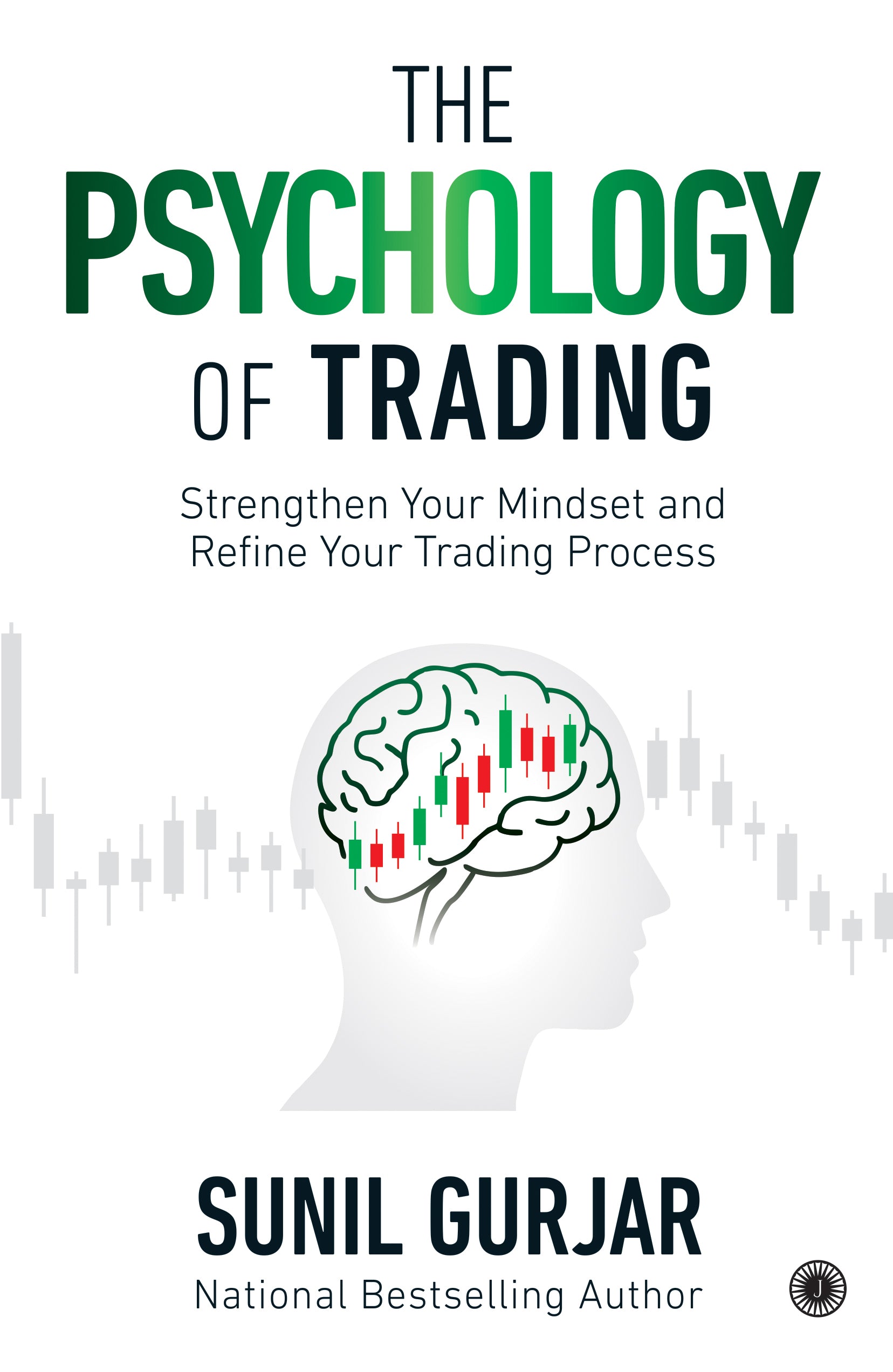 The Psychology of Trading: Strengthen Your Mindset and Refine Your Trading Process – Jaico Books