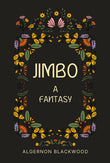 Jimbo : A Fantasy - Algernon Blackwood – Sunflower Books