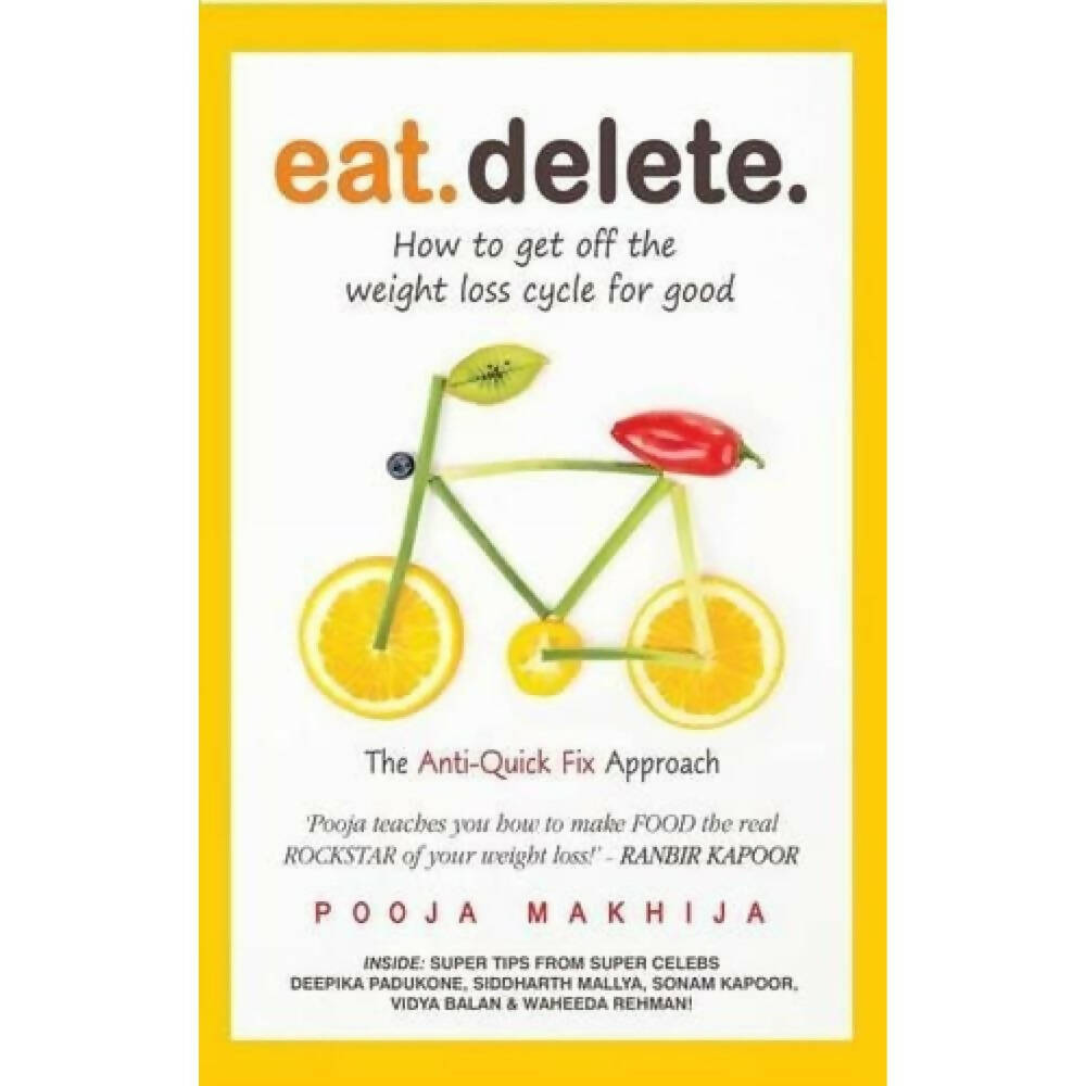 Eat Delete: How to Get Off the Weight Loss Cycle for Good by Pooja Makhija – Books
