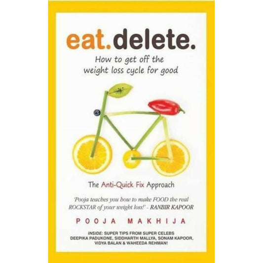 Eat Delete: How to Get Off the Weight Loss Cycle for Good by Pooja Makhija – Books