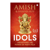 Idols: Unearthing the Power of Murti Puja by Amish Tripathi & Bhavna Roy – Books