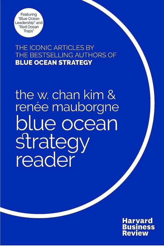 The W. Chan Kim and Renee Mauborgne Blue Ocean Strategy Reader paperback