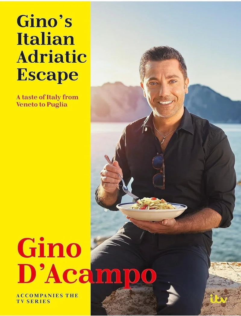 Gino's Italian Adriatic Escape: A taste of Italy from Veneto to Puglia by Gino D'ACampo