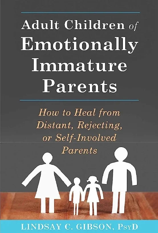 Adult Children of Emotionally Immature Parents by Lindsay C Gibson