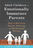 Adult Children of Emotionally Immature Parents by Lindsay C Gibson