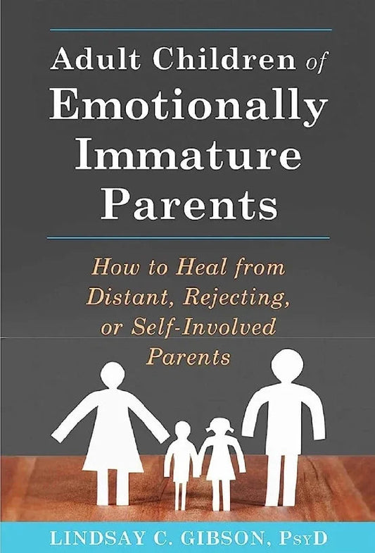 Adult Children of Emotionally Immature Parents by Lindsay C Gibson