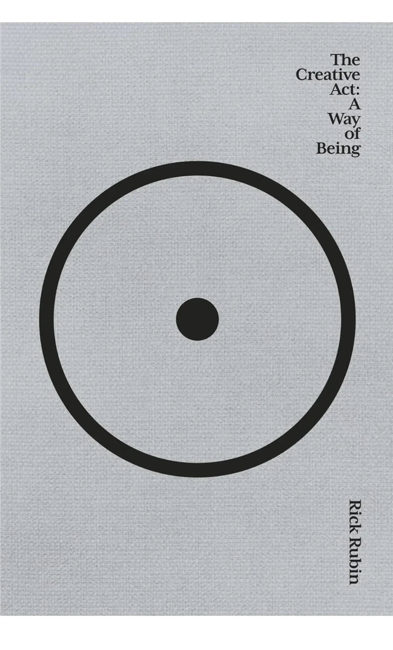 The Creative Act : A way of being by Rick Rubin