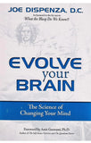 Evolve Your Brain: The Science of Changing Your Mind by Joe Dispenza DC