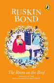 The Room on the Roof: An award-winning novel by Ruskin Bond, first book in the famous Rusty series, a must-read illustrated classic [Paperback] Ruskin Bond