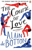 The Course of Love : An unforgettable story of love and marriage from the author of bestselling novel Essays in Love by Alain de Botton