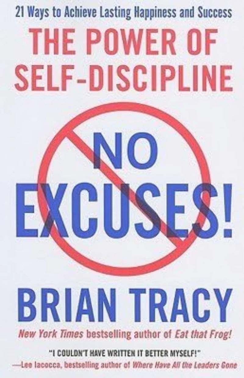 No Excuses!: The Power of Self-Discipline for Success in Your Life by Brian Tracy
