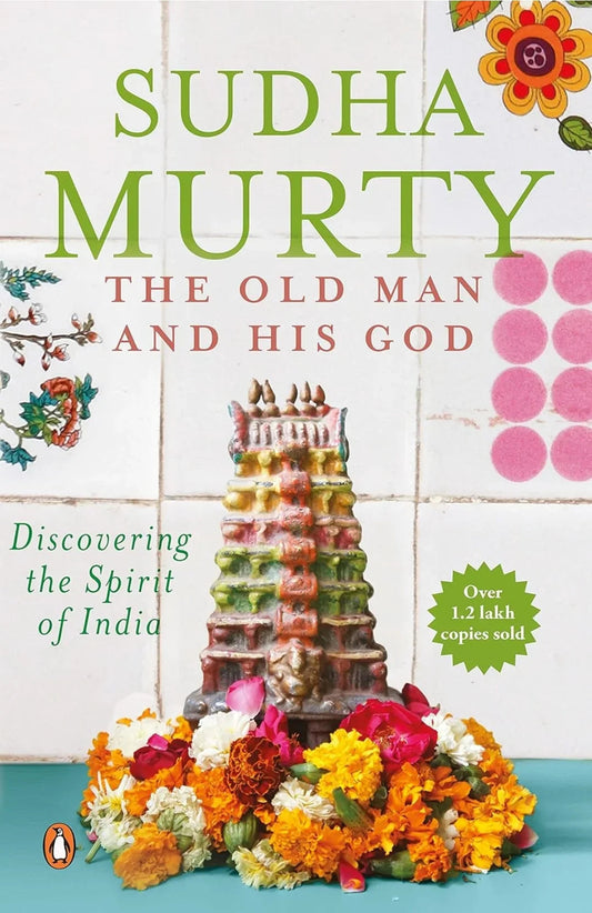 The Old Man and His God: Discovering the Spirit of India by Sudha Murty