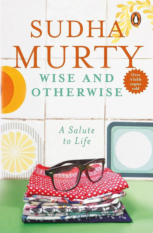 Wise and Otherwise: A salute to Life by Sudha Murty