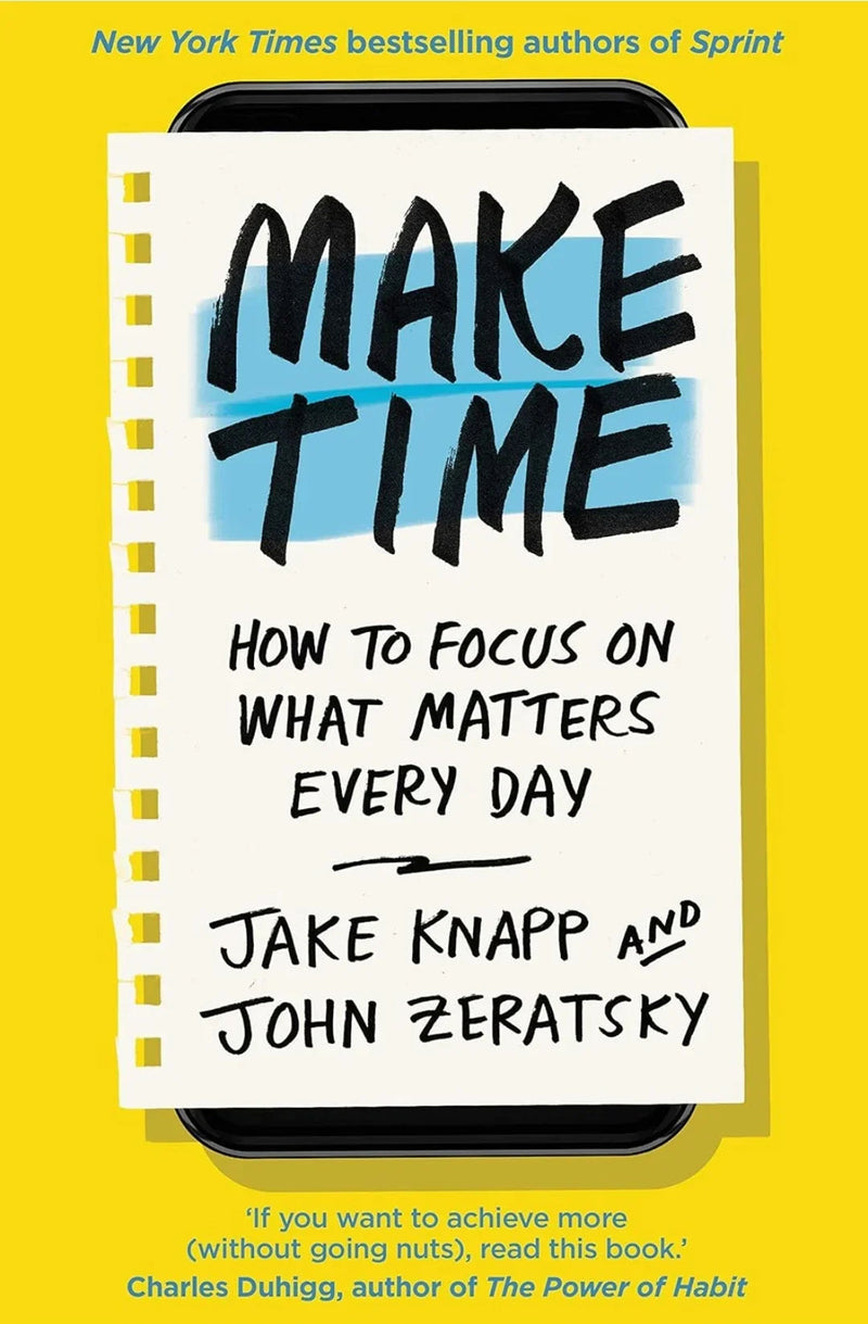 Make Time: How to focus on what matters every by Jake Knapp
