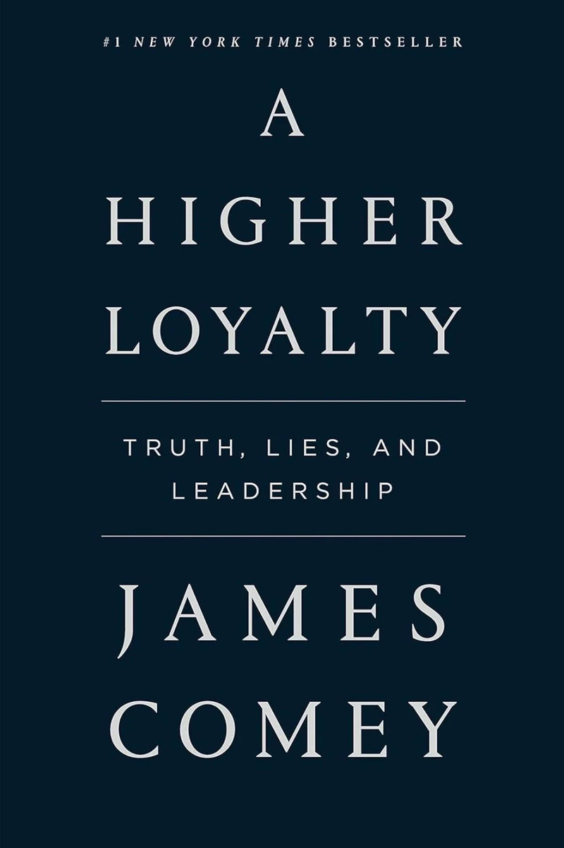 Higher Loyalty: Truth, Lies, and Leadership by James Comey