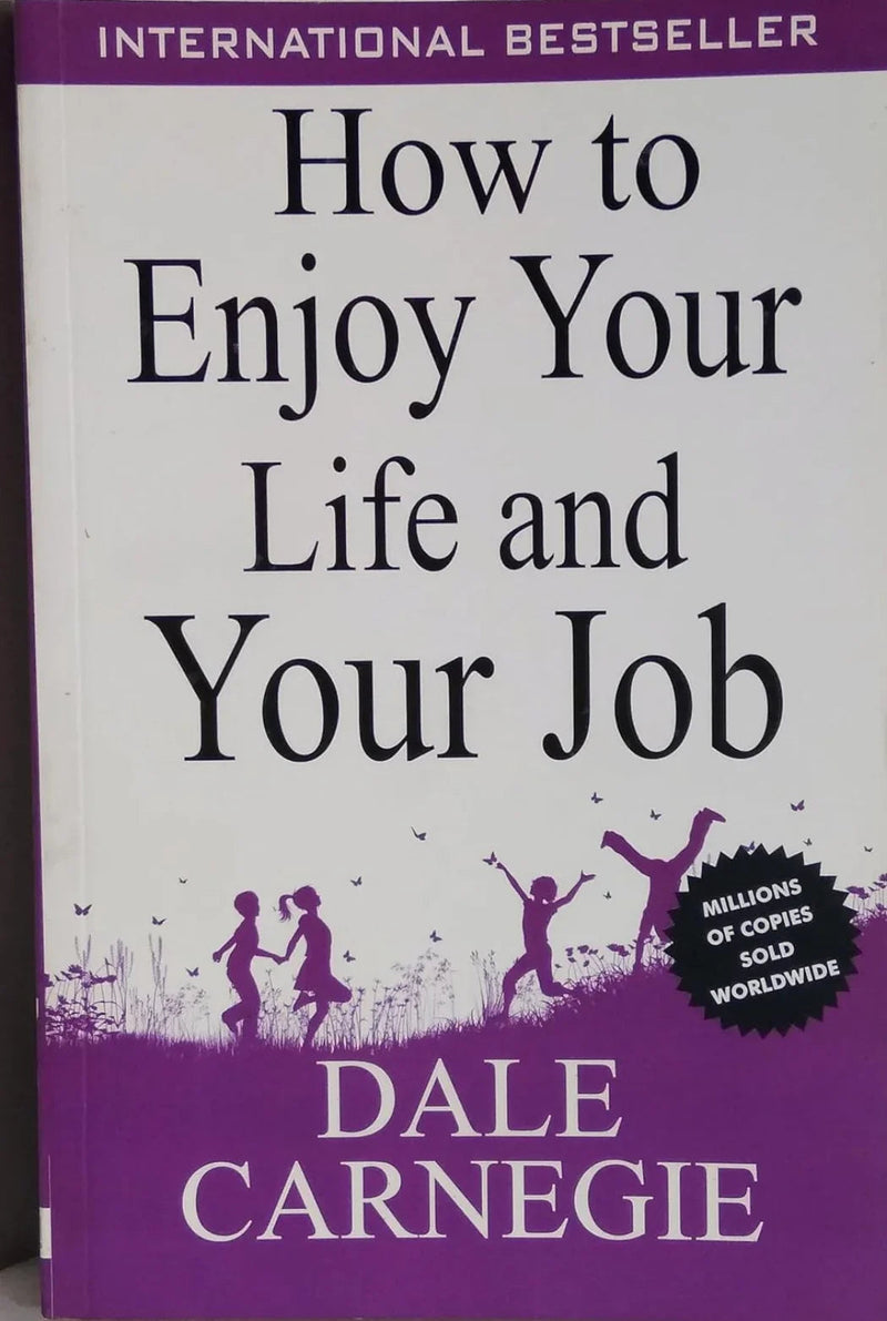 How To Enjoy Your Life And Your Job by Dale Carnegie