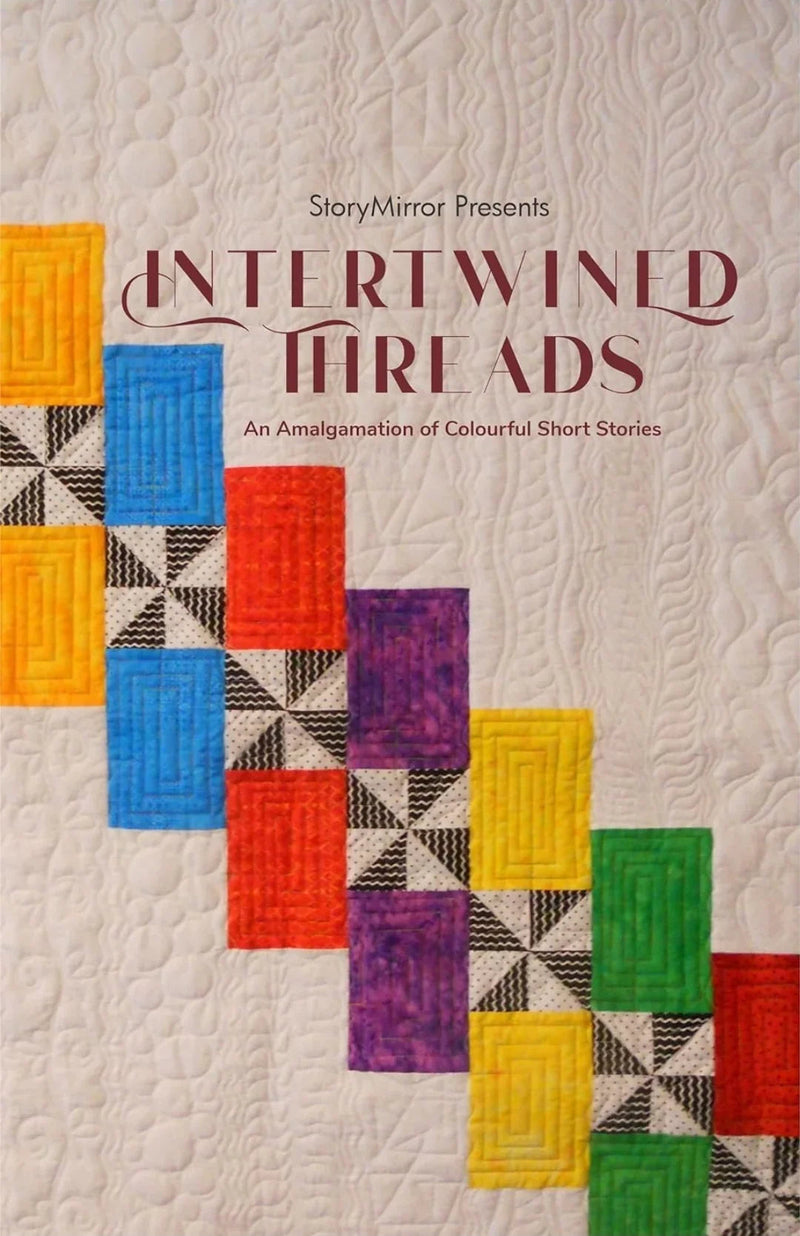 Intertwined Threads : An Amalgamation of Colourful Short Stories by StoryMirror Authors
