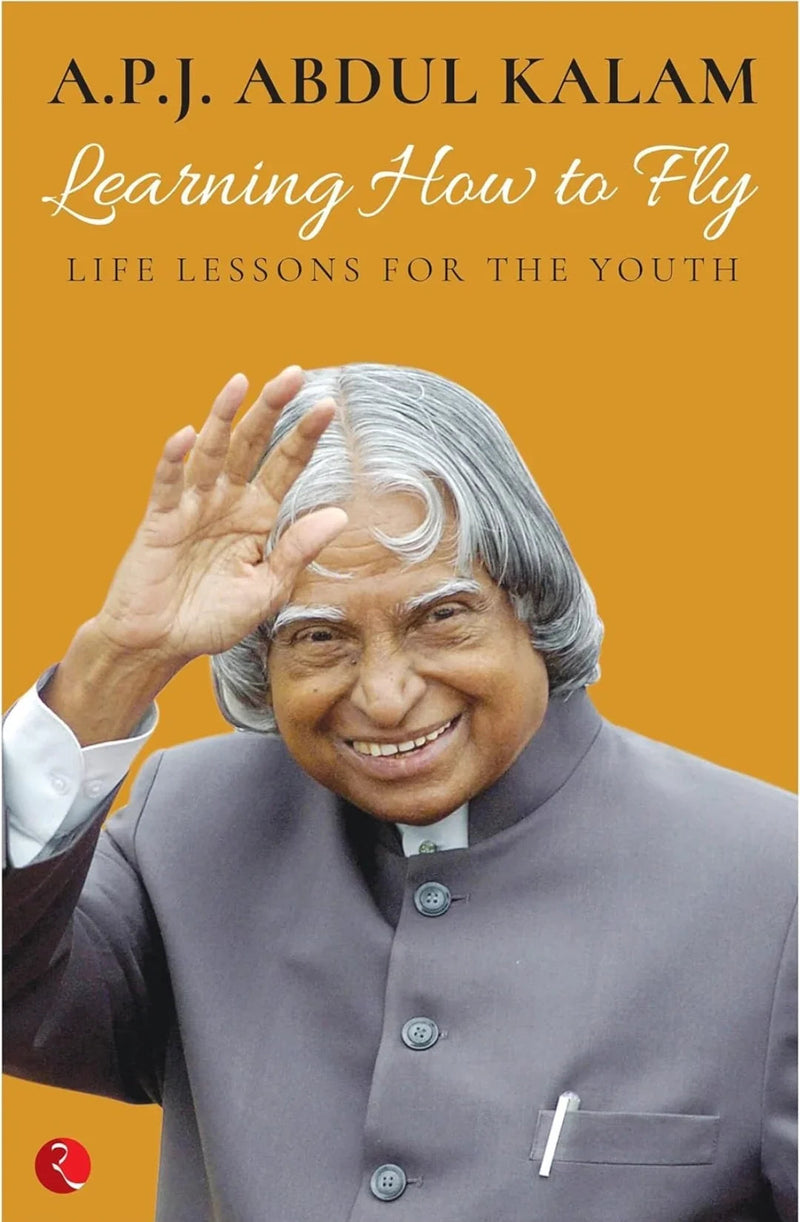 Learning How to Fly: Life Lessons for the Youth – by A.P.J. Abdul Kalam