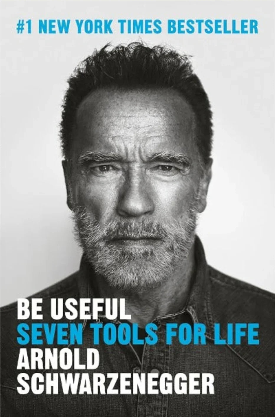 Be Useful: Seven Tools for Life by Arnold Schwarzenegger