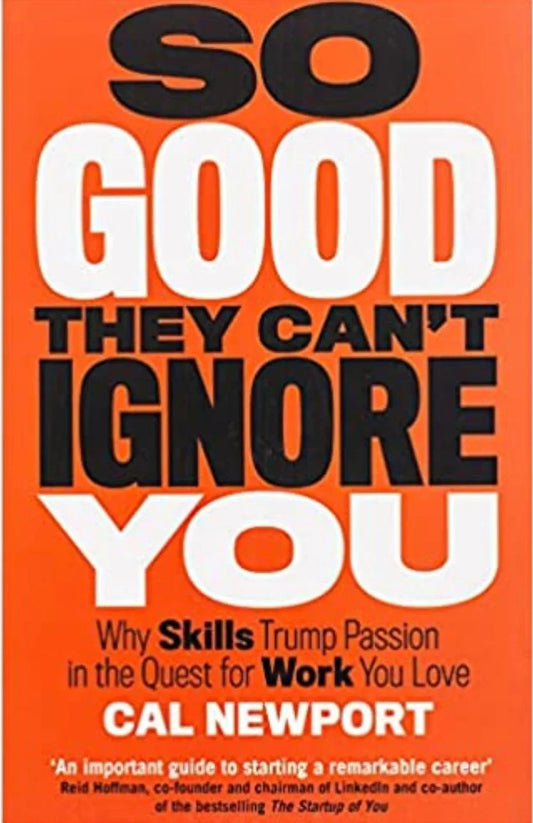 So Good They Can't Ignore You -Cal Newport