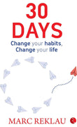 30 Days: Change your habits, Change your life by Marc Reklau