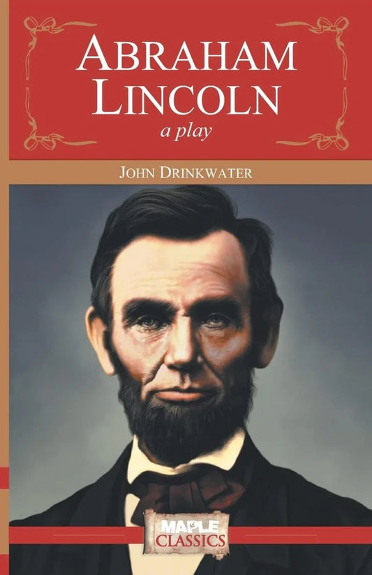 Abraham Lincoln: A Play by John Drinkwater