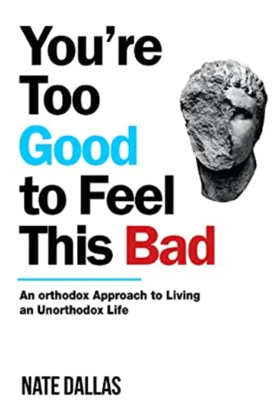 You're Too Good to Feel This Bad – by Nate Dallas
