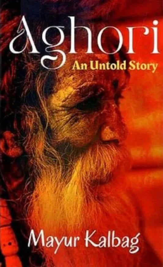Aghori - An Untold Story by Mayur Kalbag