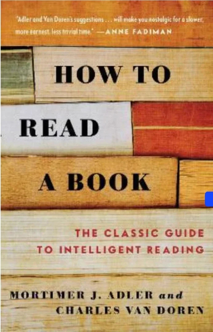How To Read A Book– by Mortimer J. Adler , Charles Van Doren
