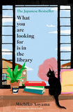 What You Are Looking for Is in the Library by Michiko Aoyama