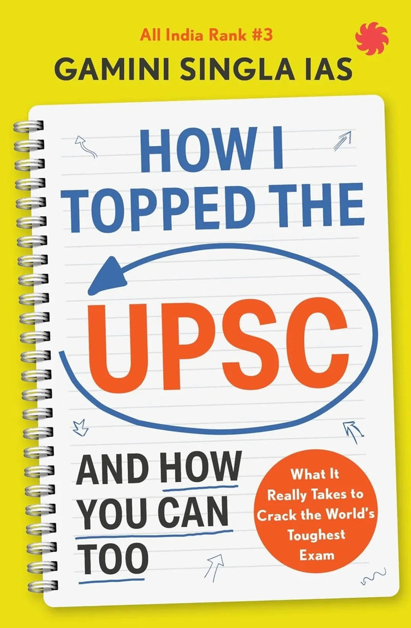 How I Topped the UPSC and How You Can Too: What It Really Takes to Crack the World's Toughest Exam by Gamini Singla