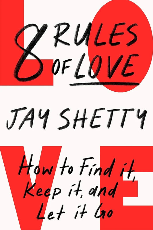 8 Rules of Love: The Sunday Times bestsellling guide on how to find lasting love and enjoy healthy relationships, by Jay Shetty