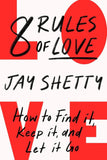 8 Rules of Love: The Sunday Times bestsellling guide on how to find lasting love and enjoy healthy relationships, by Jay Shetty