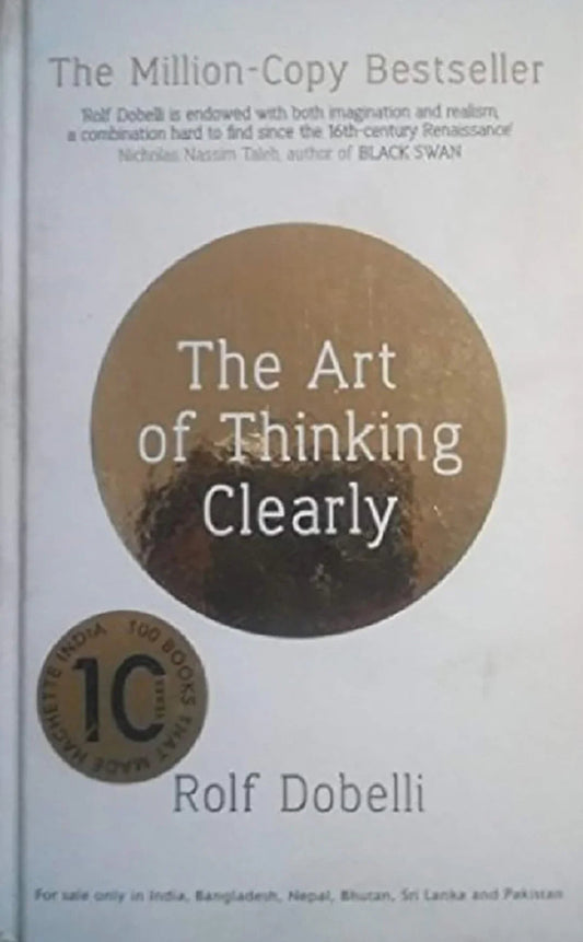 The Art Of Thinking Clearly , Better Thinking , Better Decisions by Dobelli, Rolf