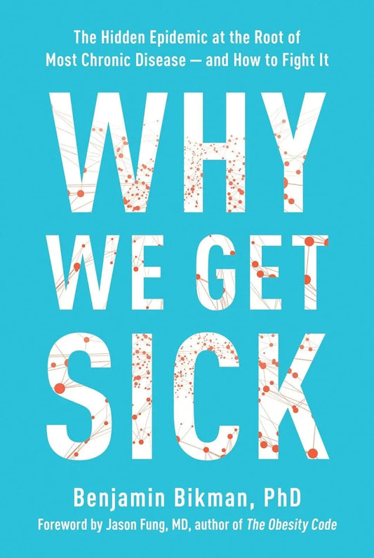 Why We Get Sick by Benjamin Bikman