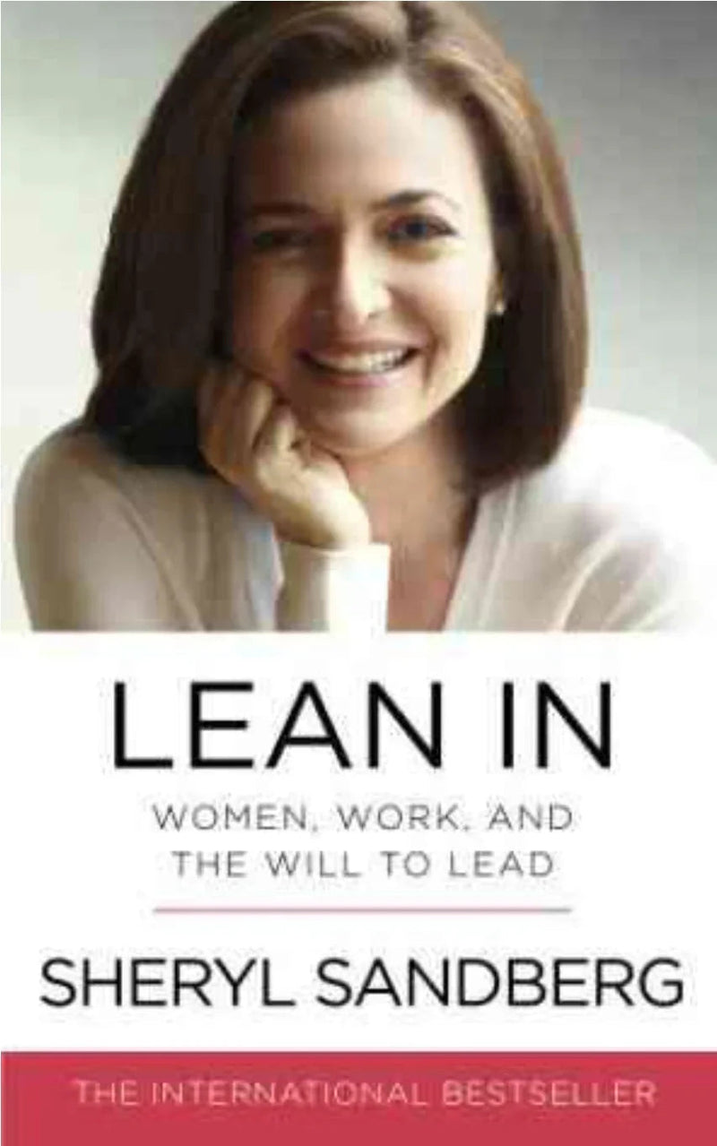 Lean in: Women, Work and the will to Lead by Sandberg, Sheryl
