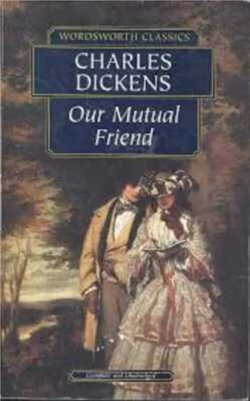 Our Mutual Friend (Wordsworth Classics) by Charles Dickens