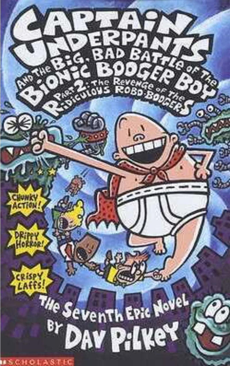 Captain Underpants And The Big Bad Battle Of The Bionic Booger Boy, Part 2: Revenge Of The Ridiculous Robo-Boogers by Dav Pilkey