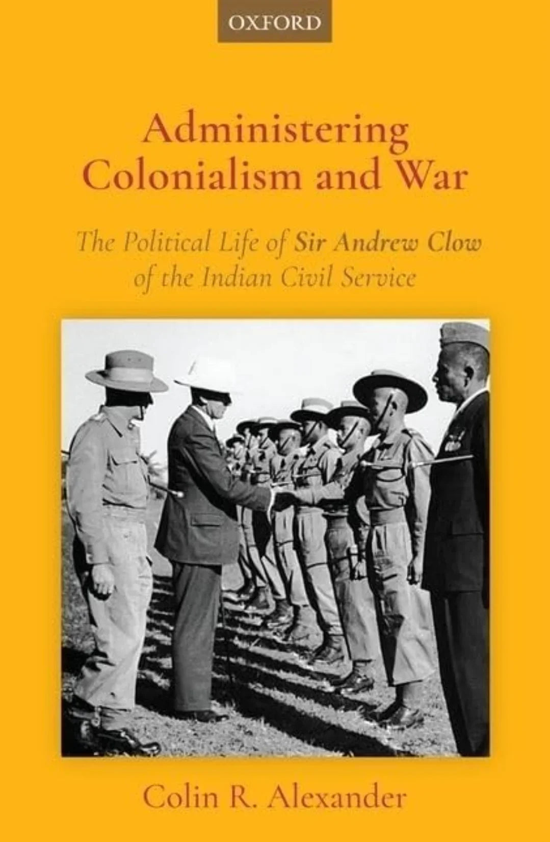 Administering Colonialism & War by Colin R. Alexander