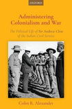 Administering Colonialism & War by Colin R. Alexander